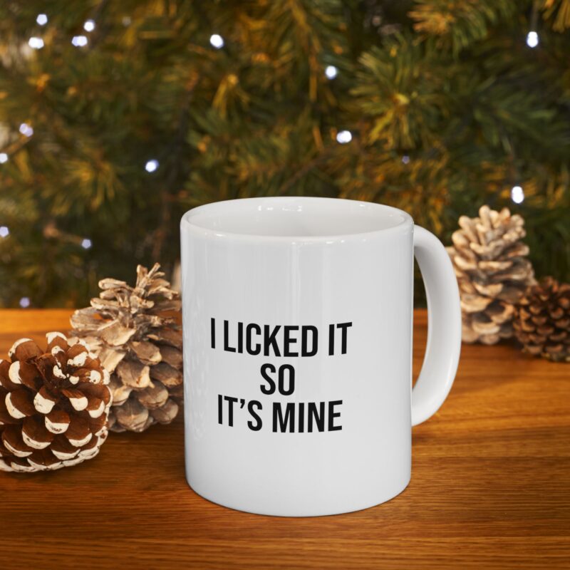 I Licked It So It's Mine Funny Meme Coffee Mug - Image 10