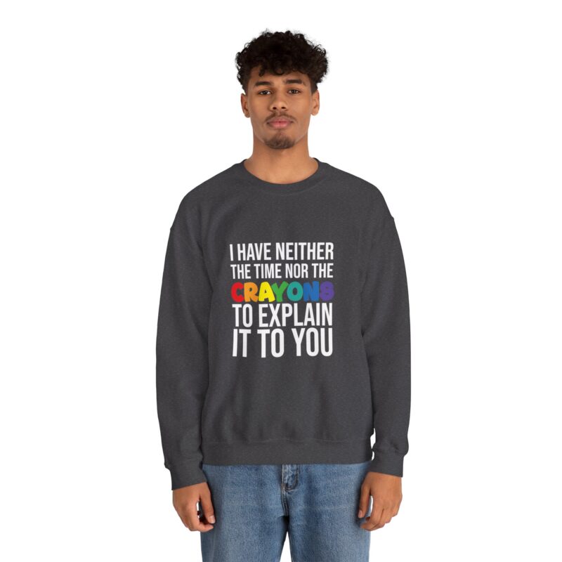 I have neither the time nor the crayons to explain it to you funny Meme Sweatshirt - Image 82