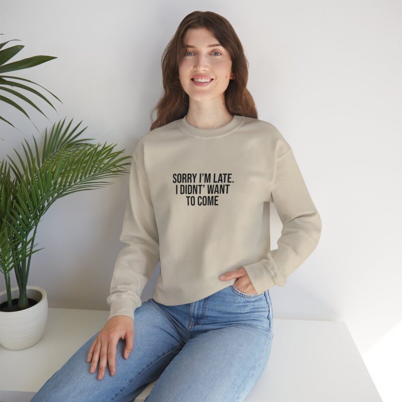 Sorry I'm late - I didn't want to come Meme Sweatshirt - Image 44