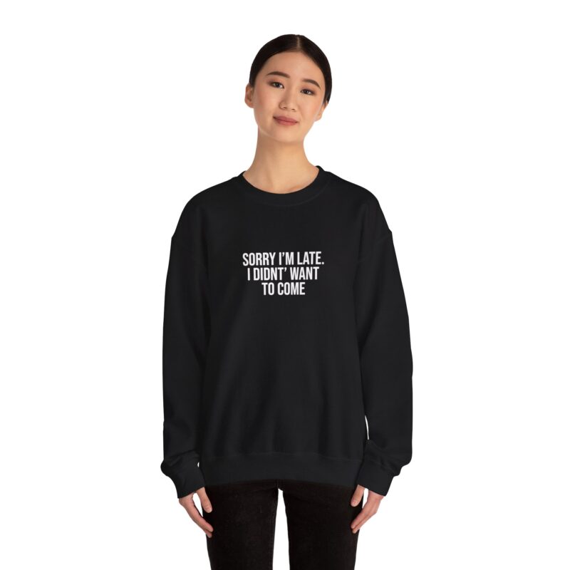 Sorry I'm late - I didn't want to come Meme Sweatshirt - Image 26