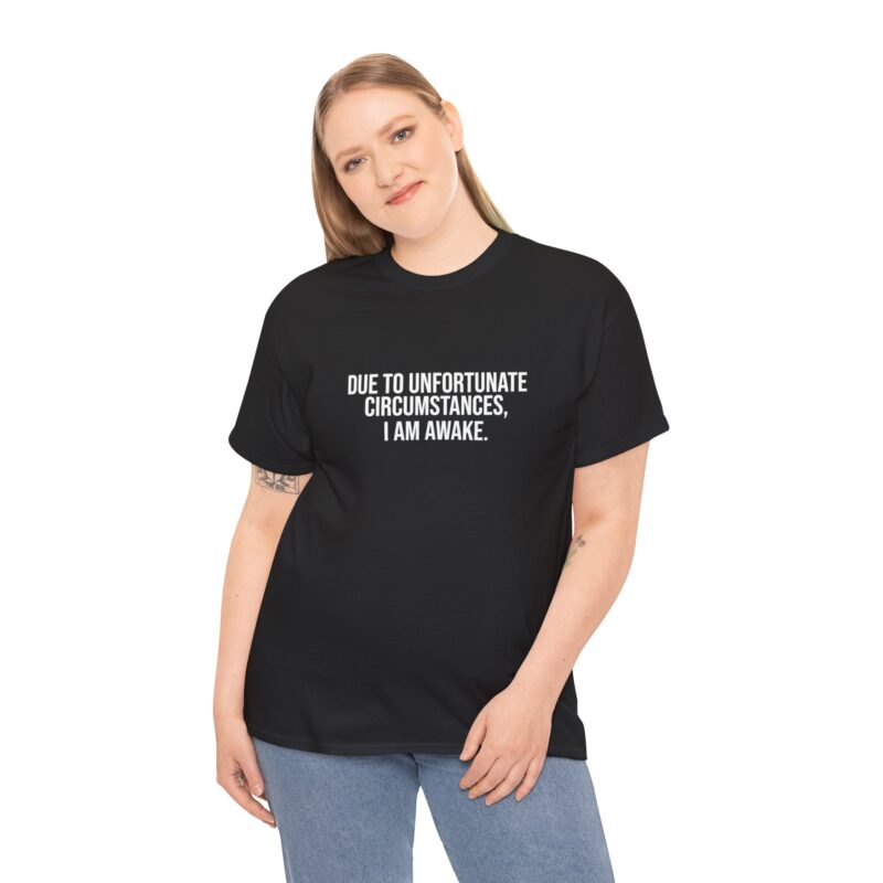 Due to Unfortunate Circumstances I am Awake Graphic Meme T-Shirt - Image 67