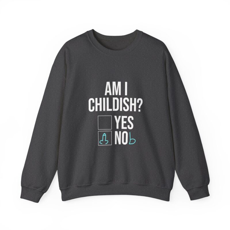 Am I Childish Silly Graphic Meme Sweatshirt - Image 78