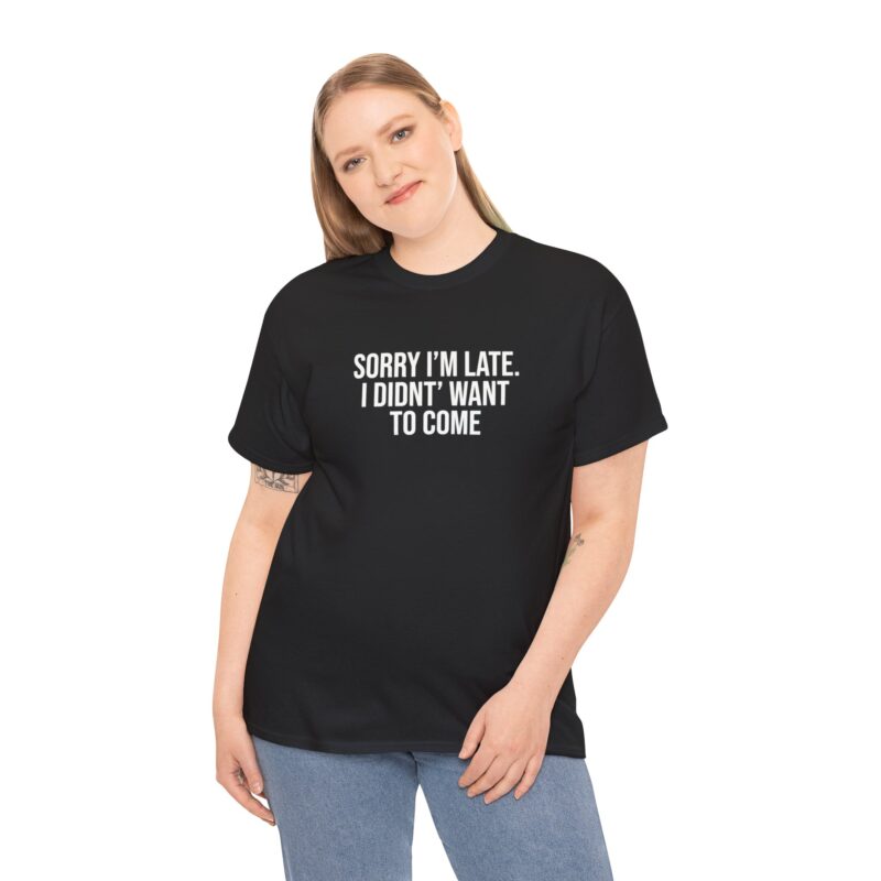 Sorry I'm late - I didn't want to come Meme T-Shirt - Image 66