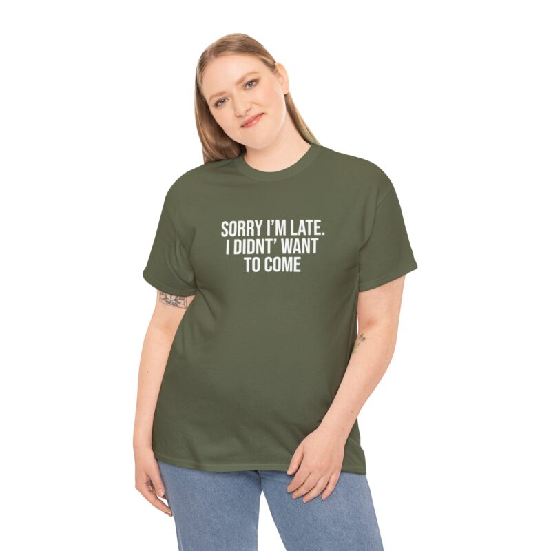 Sorry I'm late - I didn't want to come Meme T-Shirt - Image 147