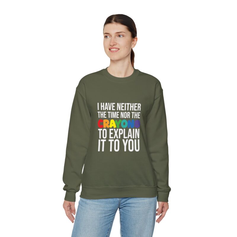 I have neither the time nor the crayons to explain it to you funny Meme Sweatshirt - Image 63