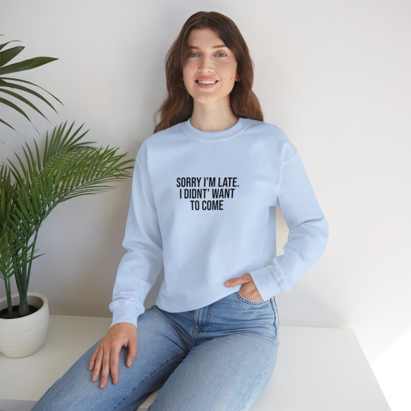 Sorry I'm late - I didn't want to come Meme Sweatshirt - Image 99