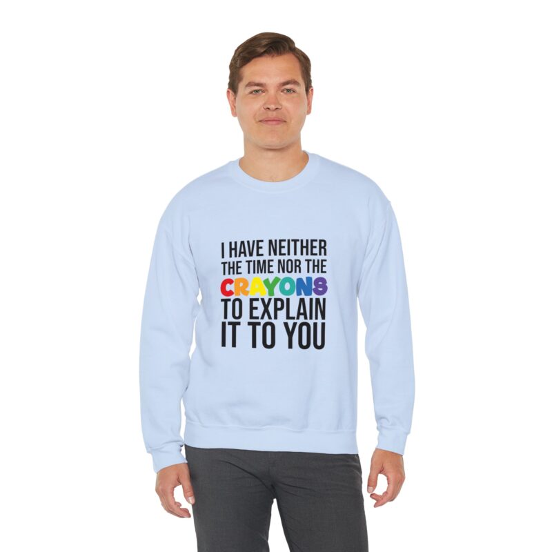 I have neither the time nor the crayons to explain it to you funny Meme Sweatshirt - Image 94