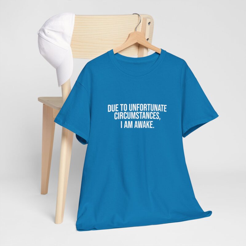 Due to Unfortunate Circumstances I am Awake Graphic Meme T-Shirt - Image 225