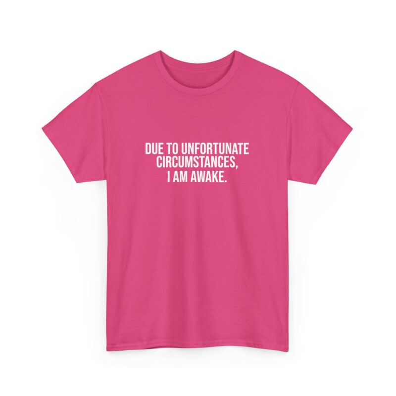 Due to Unfortunate Circumstances I am Awake Graphic Meme T-Shirt - Image 274