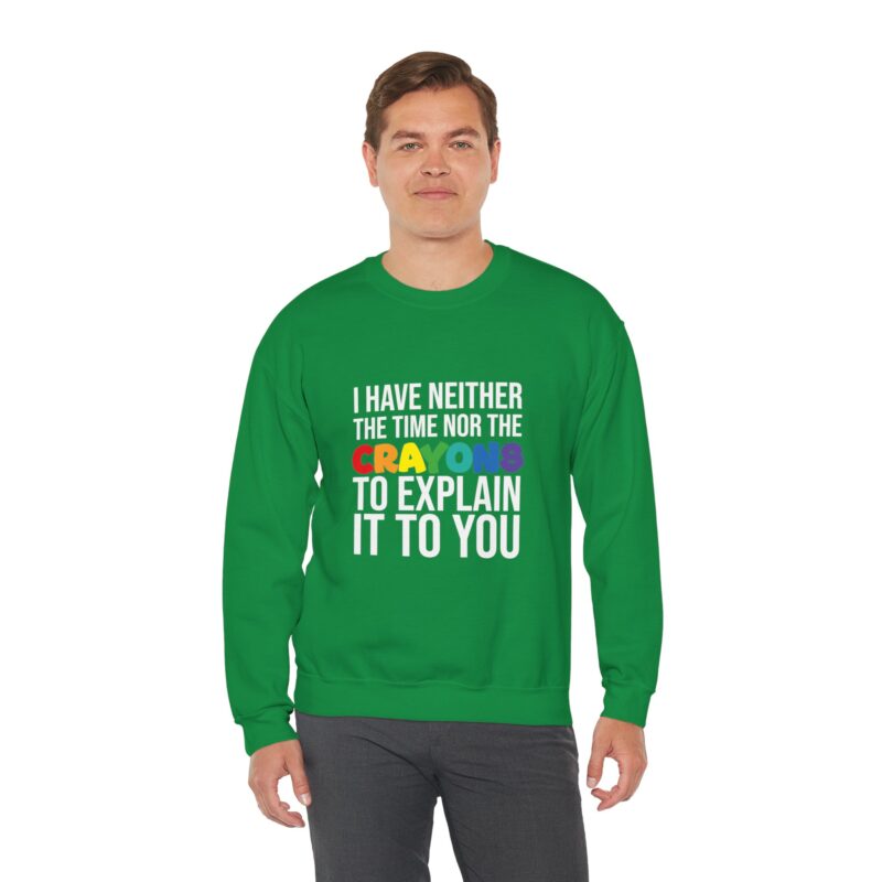 I have neither the time nor the crayons to explain it to you funny Meme Sweatshirt - Image 72