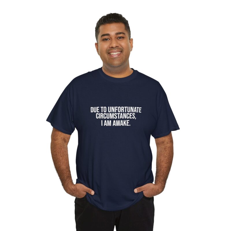 Due to Unfortunate Circumstances I am Awake Graphic Meme T-Shirt - Image 261