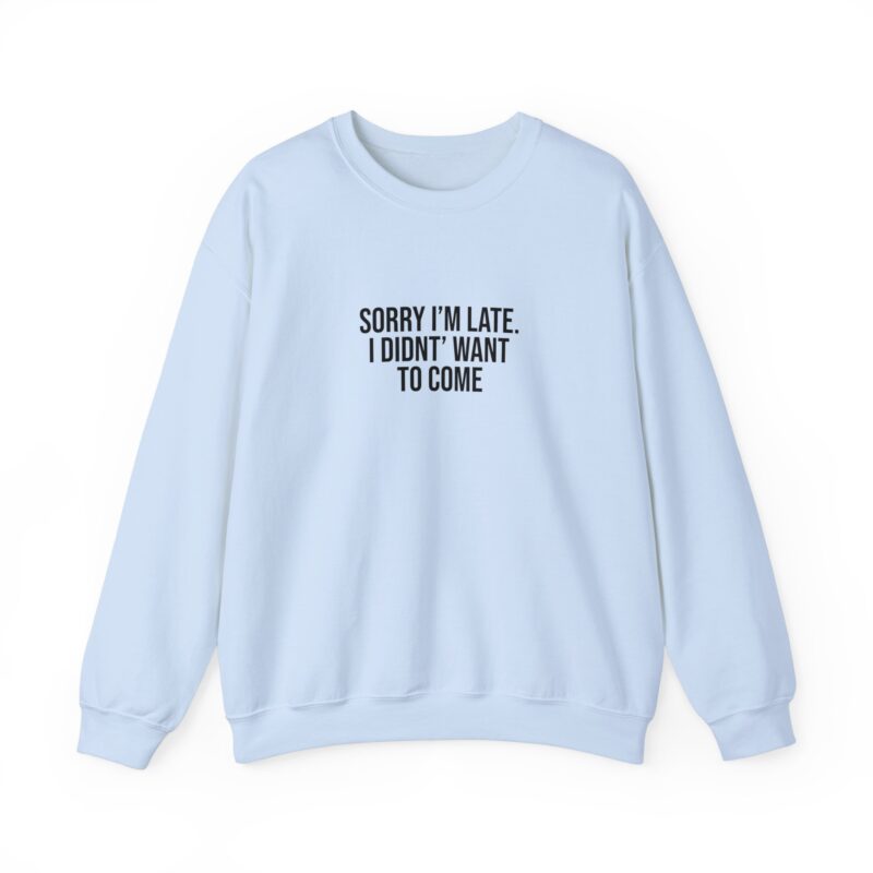 Sorry I'm late - I didn't want to come Meme Sweatshirt - Image 89