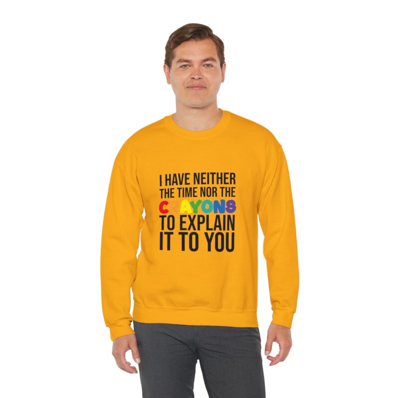 I have neither the time nor the crayons to explain it to you funny Meme Sweatshirt - Image 50