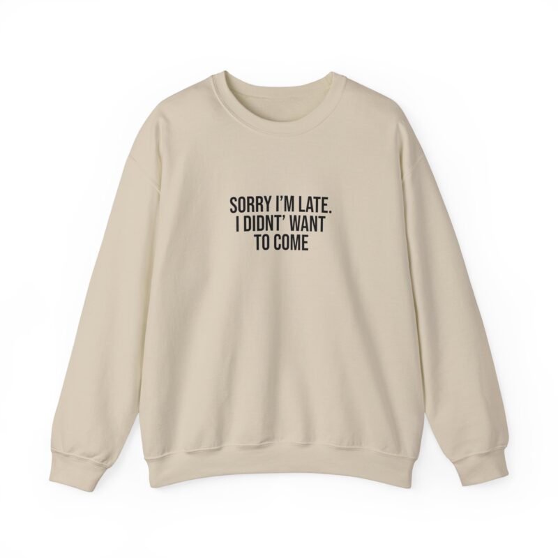 Sorry I'm late - I didn't want to come Meme Sweatshirt - Image 34