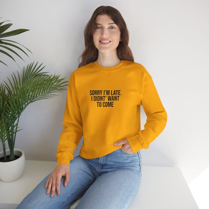 Sorry I'm late - I didn't want to come Meme Sweatshirt - Image 55