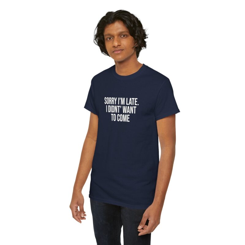 Sorry I'm late - I didn't want to come Meme T-Shirt - Image 262