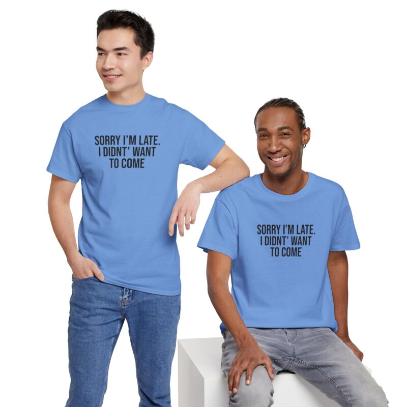 Sorry I'm late - I didn't want to come Meme T-Shirt - Image 215