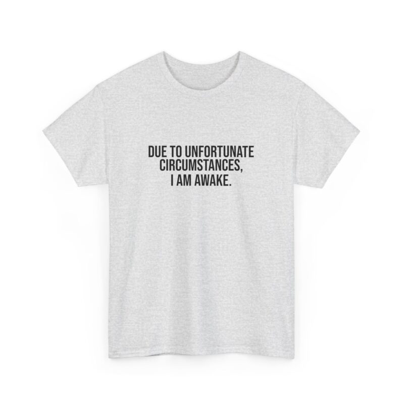 Due to Unfortunate Circumstances I am Awake Graphic Meme T-Shirt - Image 30