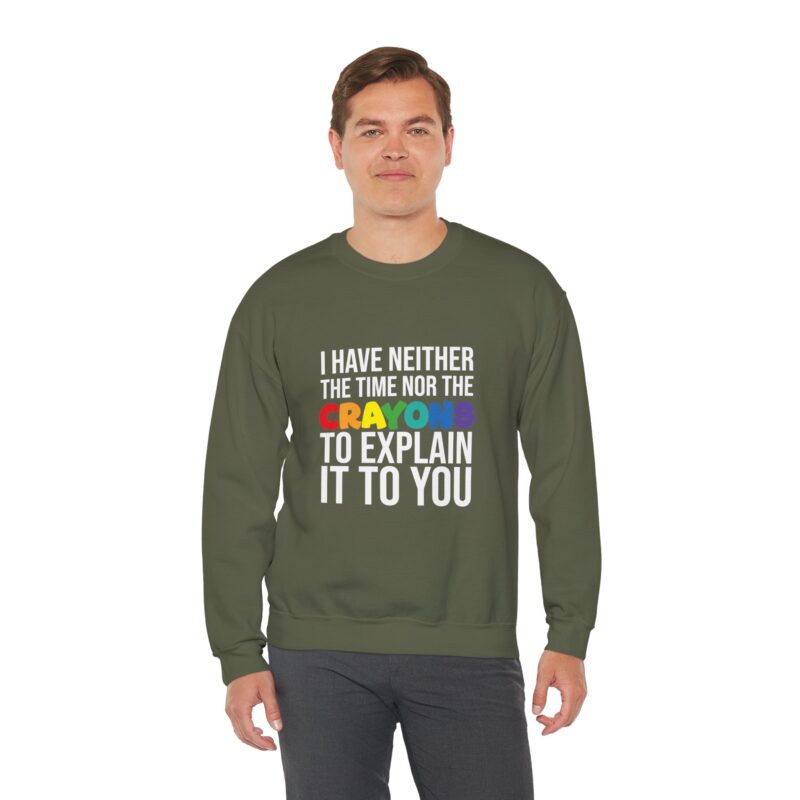 I have neither the time nor the crayons to explain it to you funny Meme Sweatshirt - Image 61