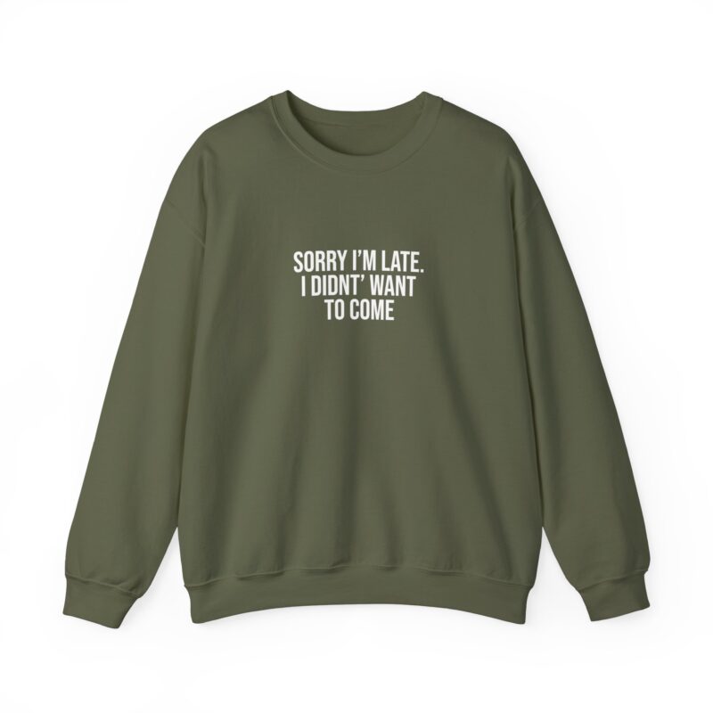 Sorry I'm late - I didn't want to come Meme Sweatshirt - Image 56