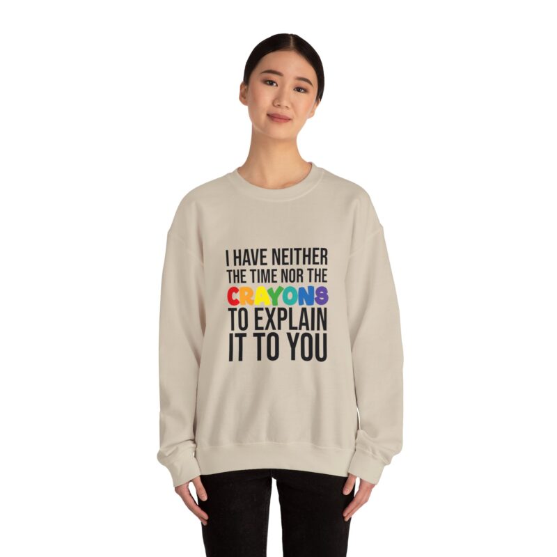 I have neither the time nor the crayons to explain it to you funny Meme Sweatshirt - Image 37