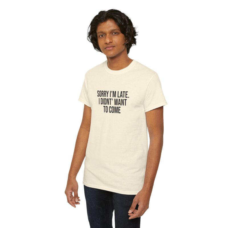 Sorry I'm late - I didn't want to come Meme T-Shirt - Image 127