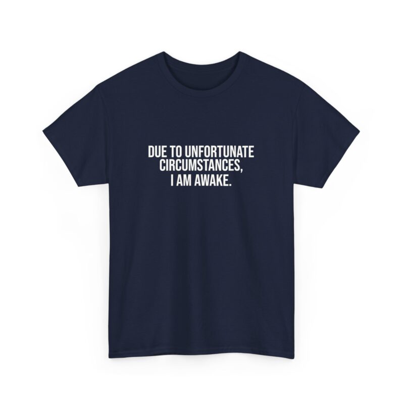 Due to Unfortunate Circumstances I am Awake Graphic Meme T-Shirt - Image 247