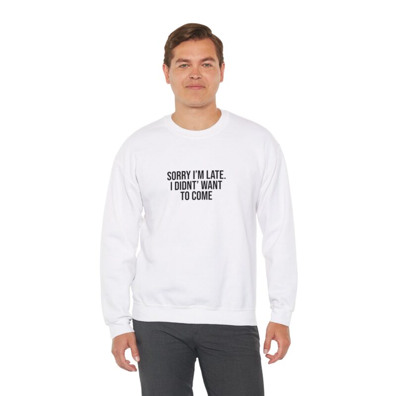 Sorry I'm late - I didn't want to come Meme Sweatshirt - Image 6