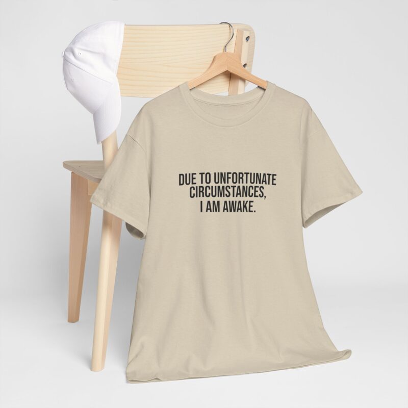 Due to Unfortunate Circumstances I am Awake Graphic Meme T-Shirt - Image 90