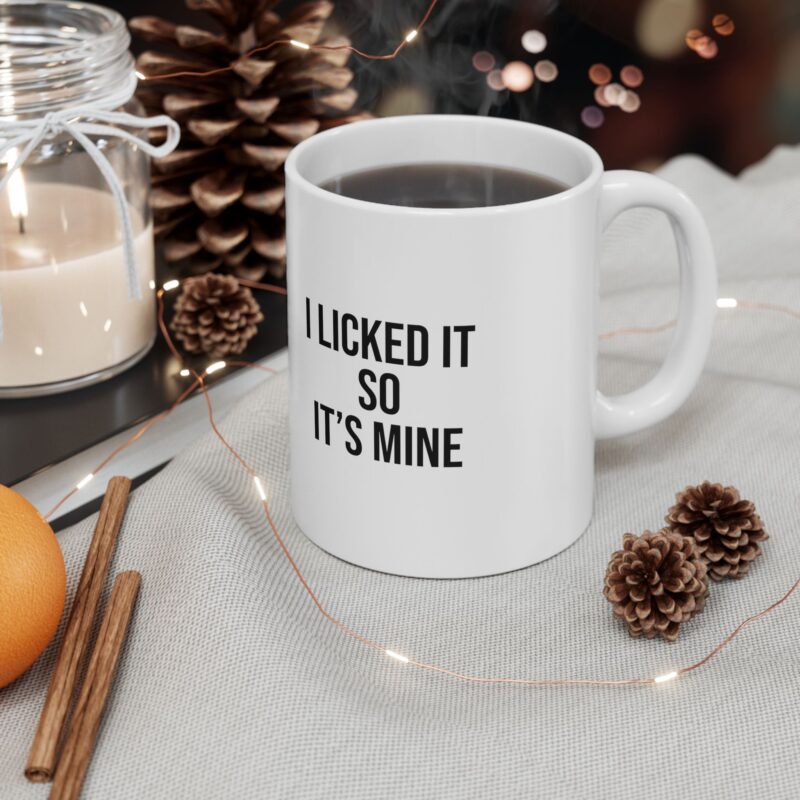 I Licked It So It's Mine Funny Meme Coffee Mug - Image 5