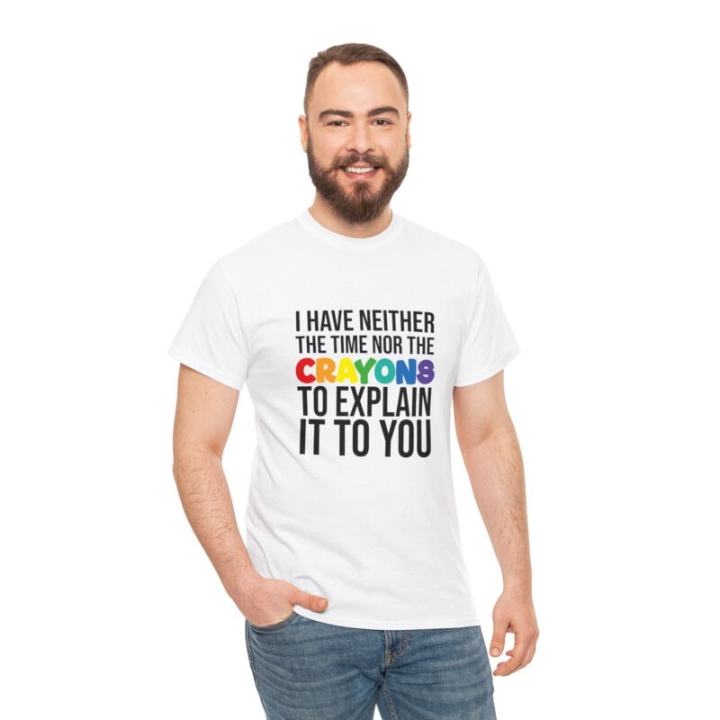 I have neither the time nor the crayons to explain it to you funny Meme T-Shirt - Image 13