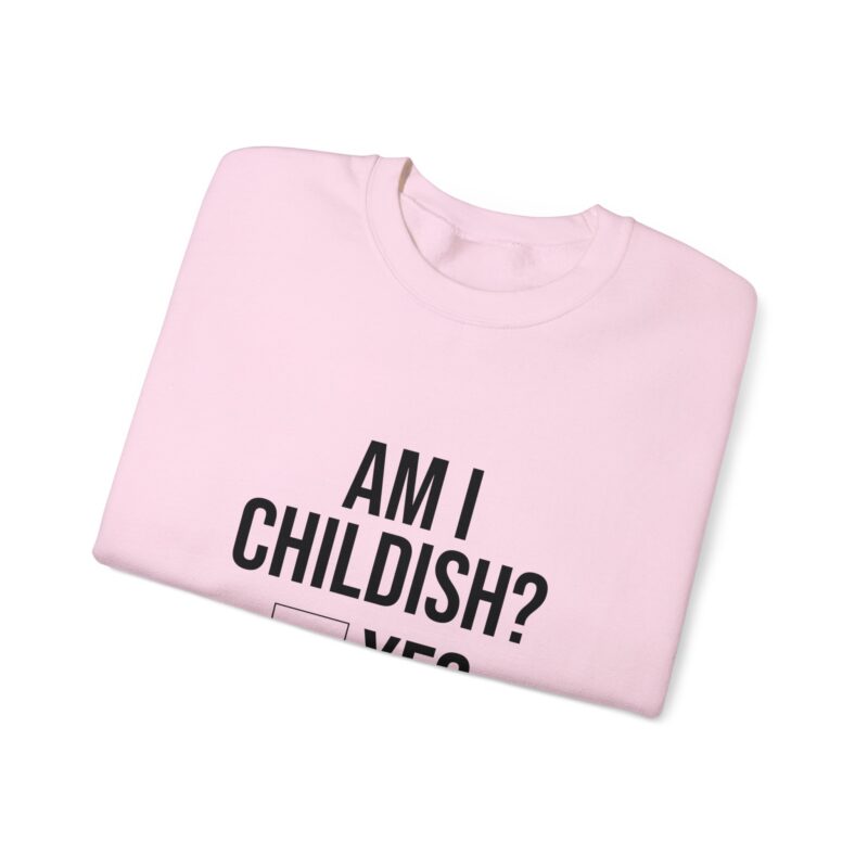 Am I Childish Silly Graphic Meme Sweatshirt - Image 113