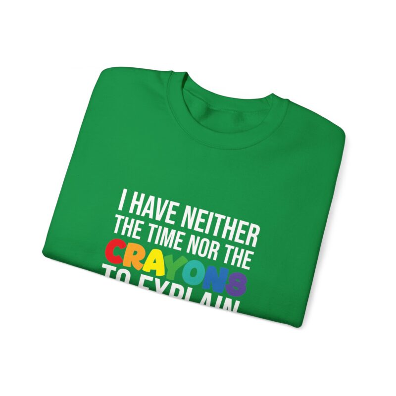 I have neither the time nor the crayons to explain it to you funny Meme Sweatshirt - Image 69