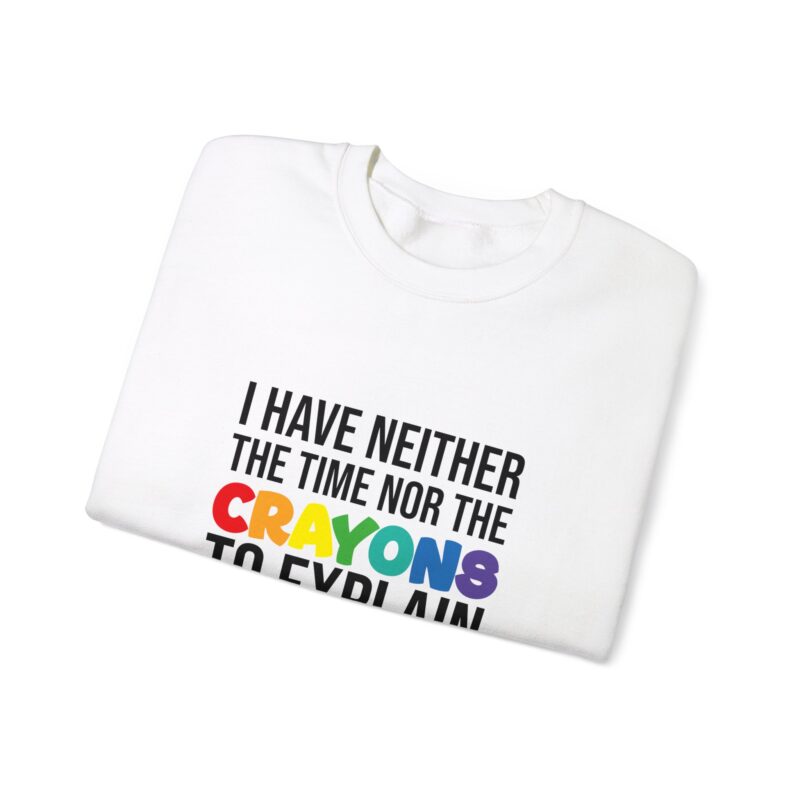 I have neither the time nor the crayons to explain it to you funny Meme Sweatshirt - Image 3