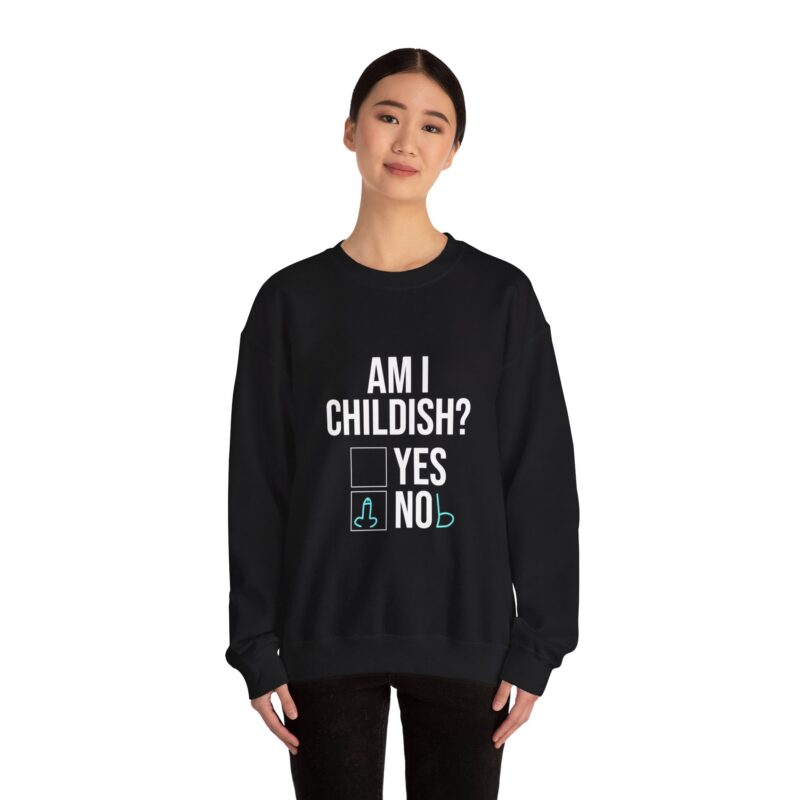 Am I Childish Silly Graphic Meme Sweatshirt - Image 26