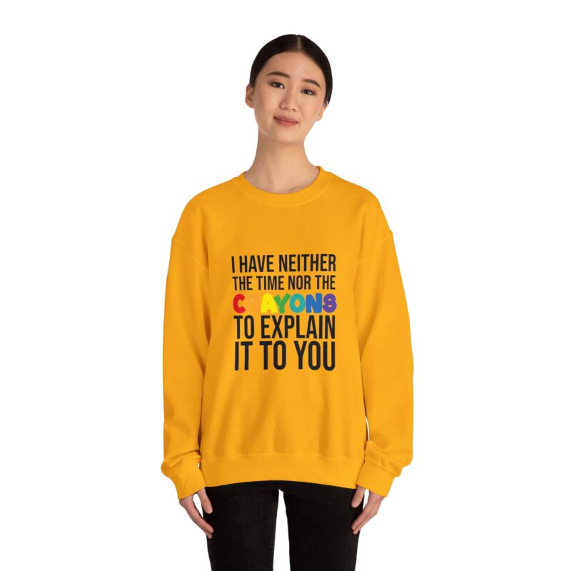 I have neither the time nor the crayons to explain it to you funny Meme Sweatshirt - Image 48