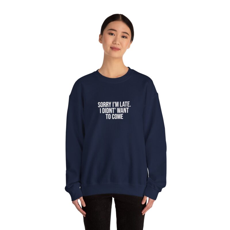 Sorry I'm late - I didn't want to come Meme Sweatshirt - Image 103