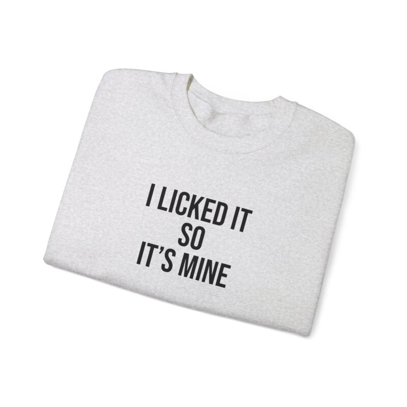 I Licked It So It's Mine Meme Sweatshirt - Image 14