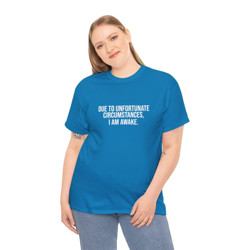 Due to Unfortunate Circumstances I am Awake Graphic Meme T-Shirt - Image 229