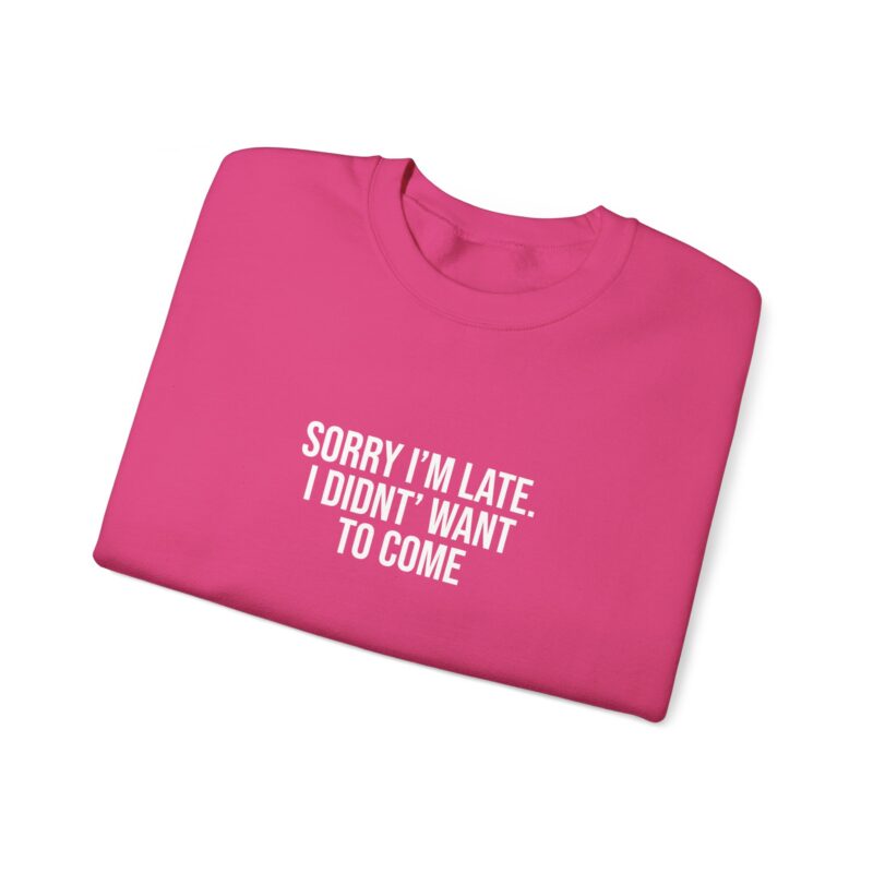 Sorry I'm late - I didn't want to come Meme Sweatshirt - Image 124