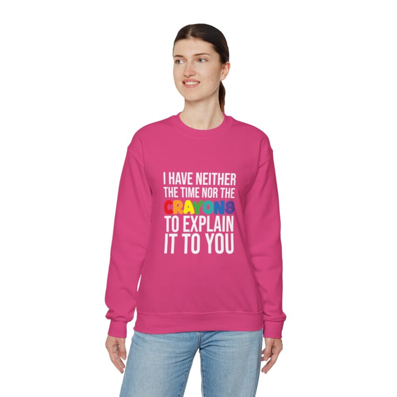 I have neither the time nor the crayons to explain it to you funny Meme Sweatshirt - Image 129