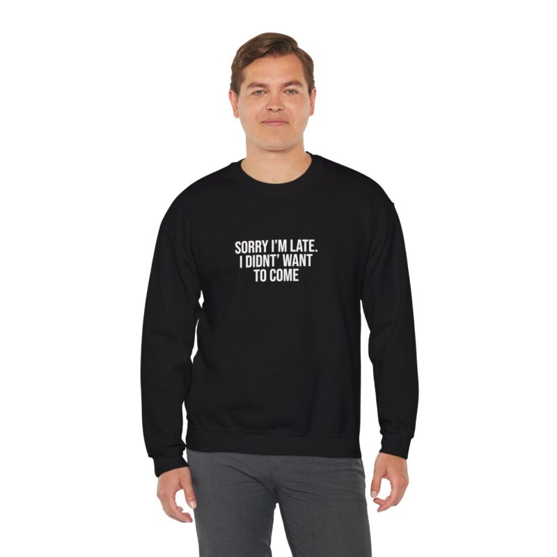 Sorry I'm late - I didn't want to come Meme Sweatshirt - Image 28