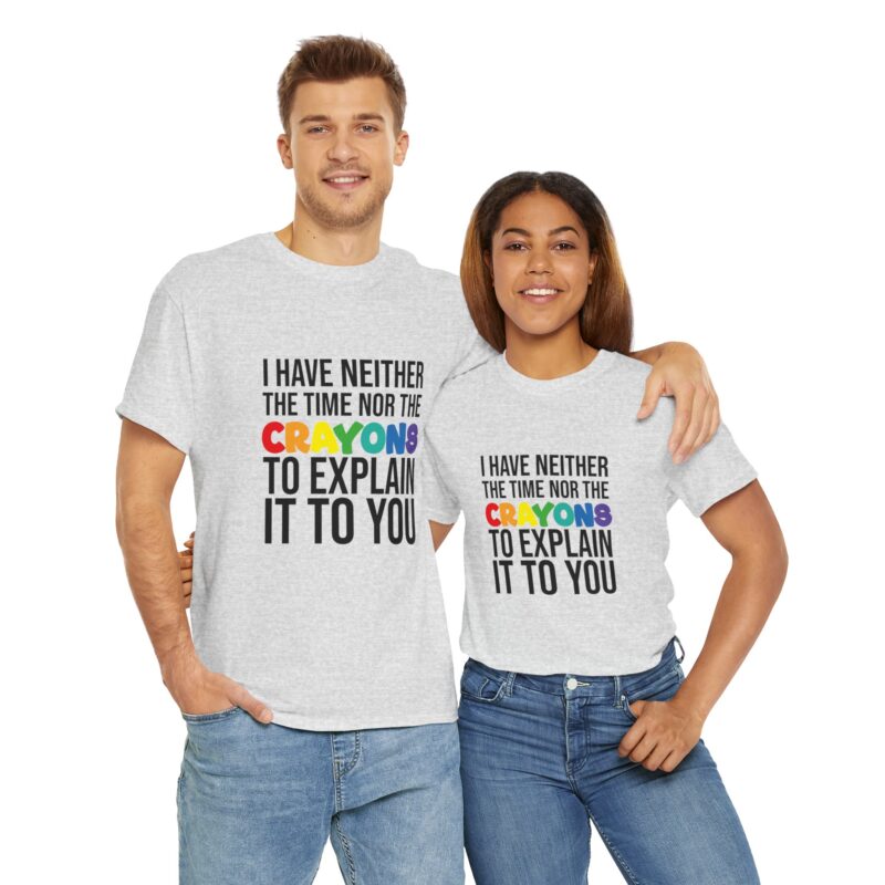 I have neither the time nor the crayons to explain it to you funny Meme T-Shirt - Image 51