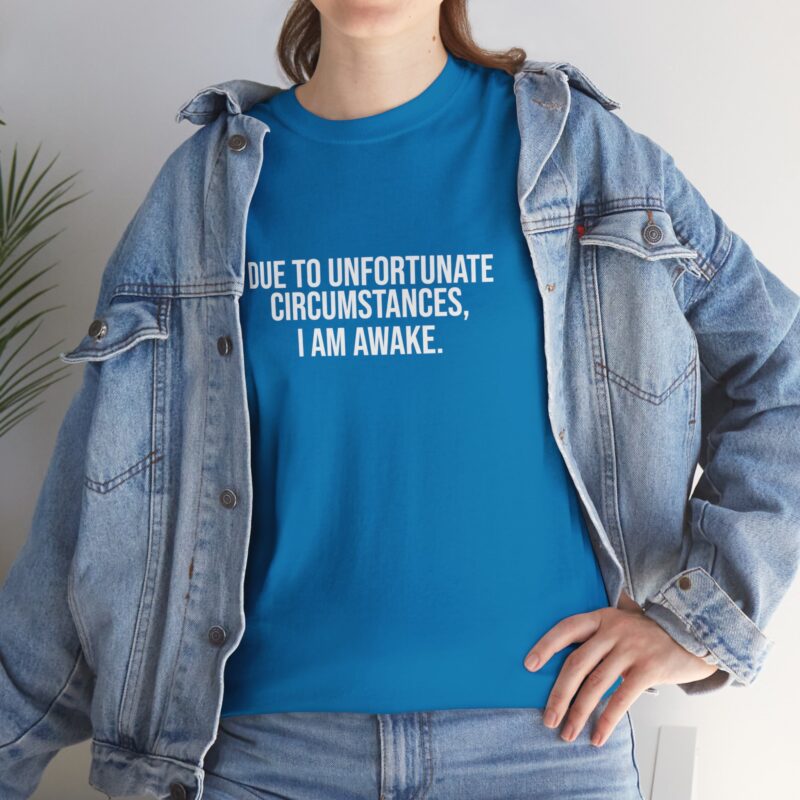 Due to Unfortunate Circumstances I am Awake Graphic Meme T-Shirt - Image 240