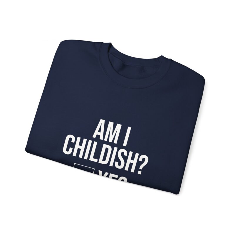 Am I Childish Silly Graphic Meme Sweatshirt - Image 102