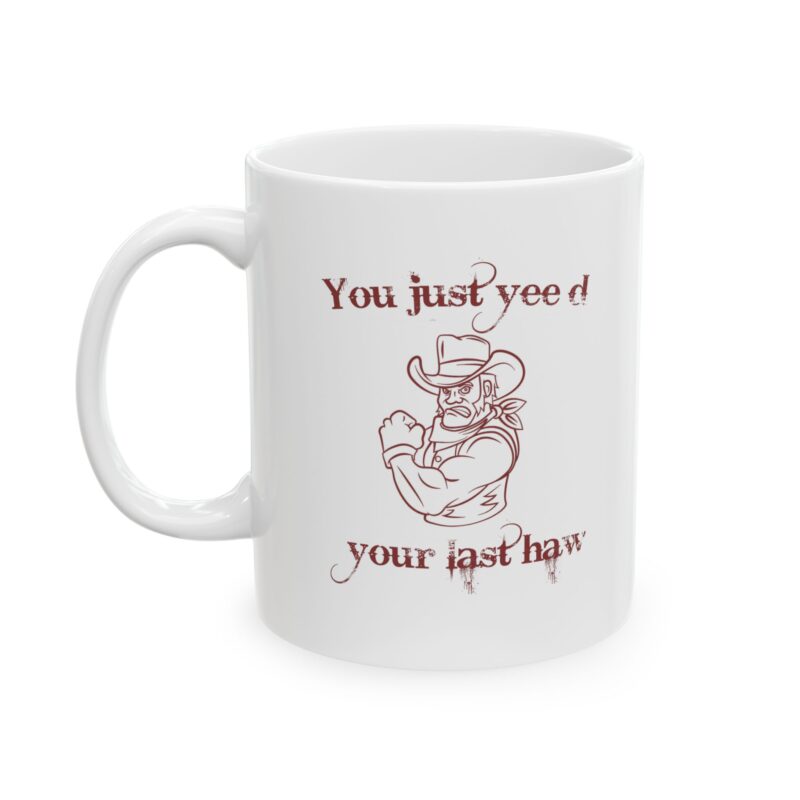 You just yee'd your last haw funny western Coffee Mug - Image 4