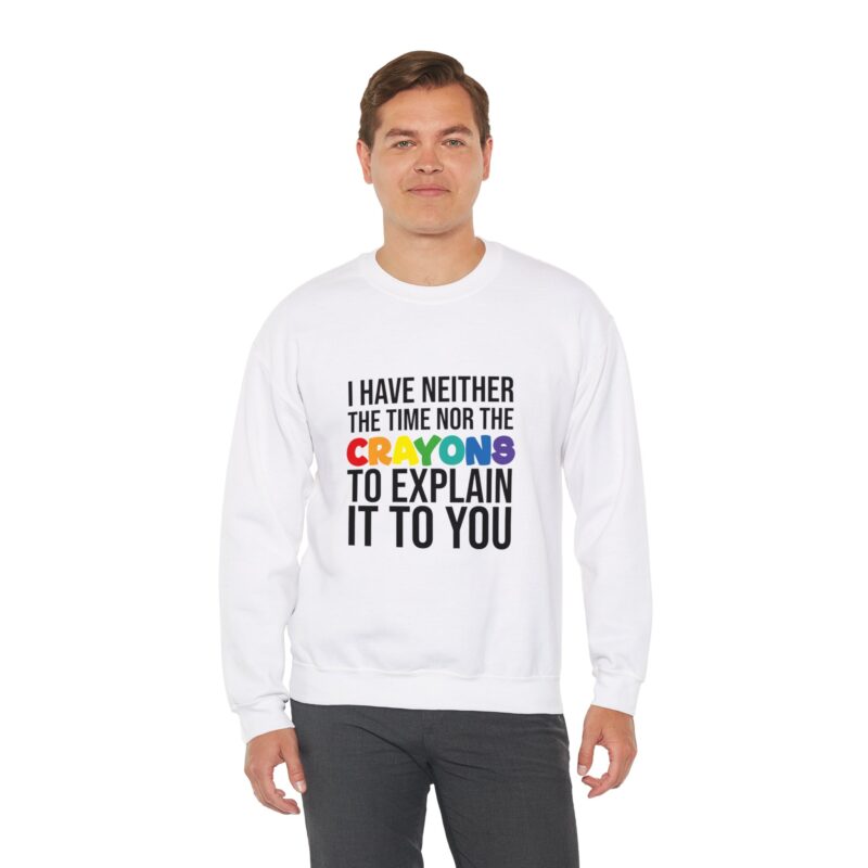 I have neither the time nor the crayons to explain it to you funny Meme Sweatshirt - Image 6