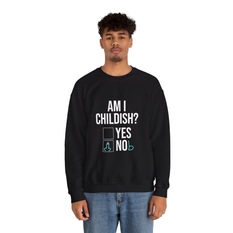 Am I Childish Silly Graphic Meme Sweatshirt - Image 27