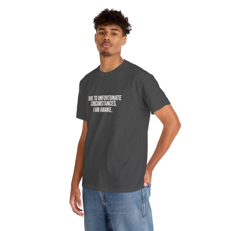 Due to Unfortunate Circumstances I am Awake Graphic Meme T-Shirt - Image 176