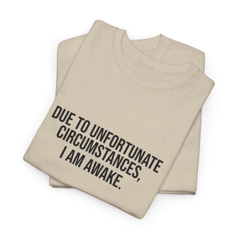 Due to Unfortunate Circumstances I am Awake Graphic Meme T-Shirt - Image 86